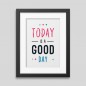 Today is a good day Framed poster Today is a good day Framed poster